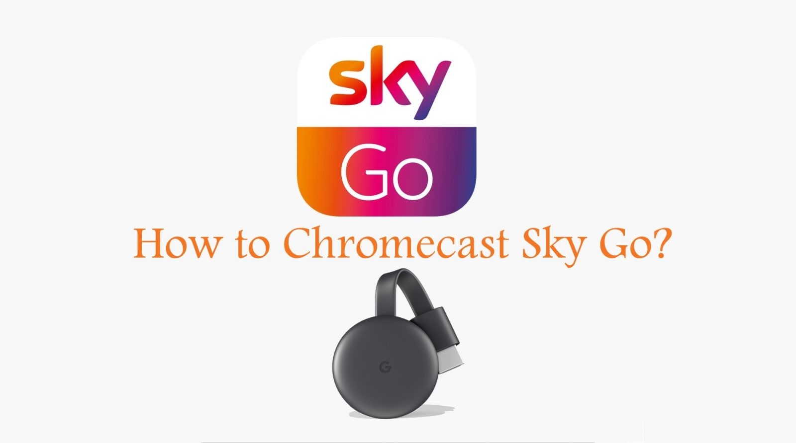 Can You Cast Sky Go To Chromecast Detailed Guide 2021 