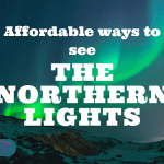Affordable ways to see the northern lights
